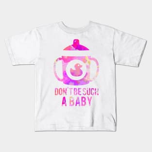 Don't Be Such a Baby Kids T-Shirt